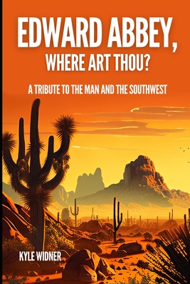 Edward Abbey, Where Art Thou?: The Desert As Sanctuary, Beauty, Solitude, and Reflection