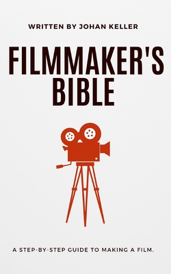 The Filmmaker's Bible: A Step-by-Step Guide to Making a Film.