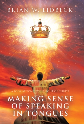 Making Sense of Speaking in Tongues: A Look at Tongues in Light of Christ