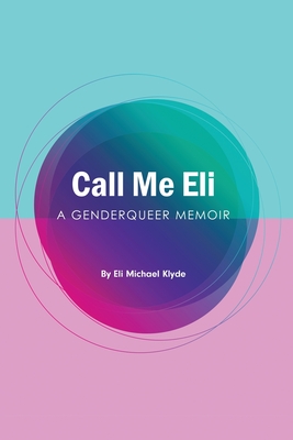 Call Me Eli: A Genderqueer Memoir