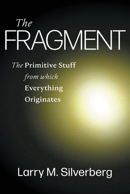 The Fragment: The Primitive Stuff from Which Everything Originates