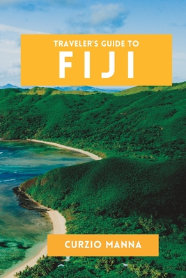 Traveler's Guide to Fiji: The Essential Fiji travel guide to the South Pacific