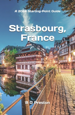 Strasbourg, France: Plus Colmar and Central Alsace