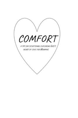 Comfort: A 30 Day Devotional Exploring God's Heart of Love for Mommas
