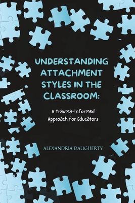Understanding Attachment Styles in the Classroom: A Trauma-Informed Approach for Educators