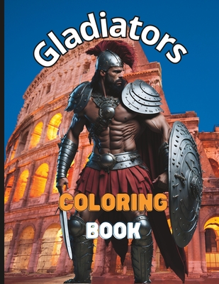 Gladiators Coloring Book: 50 Pages of Detailed Drawings for Kids and Adults - Relaxing Art Therapy