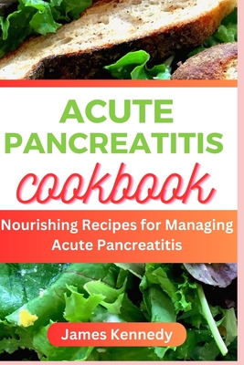 Acute Pancreatitis Cookbook: Nourishing Recipe for Managing Acute Pancreatitis
