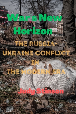 War's New Horizon: The Russian-Ukrainian Conflict in the Modern Era