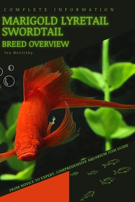 Marigold Lyretail Swordtail: From Novice to Expert. Comprehensive Aquarium Fish Guide