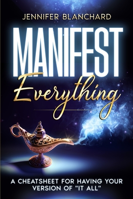 Manifest Everything: A Cheatsheet For Having Your Version of "It All"