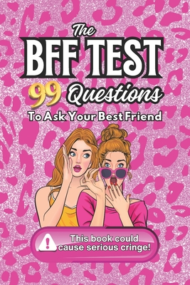 The BFF Test: 99 Questions To Ask Your Best Friend