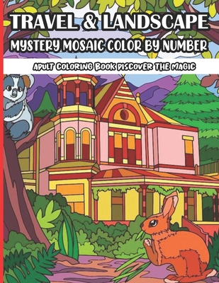 Travel & Landscape Mystery Mosaic Color By Number Adult Coloring Book Discover The Magic: Large Print Travel and Landscape Stress Relieving Patterns C