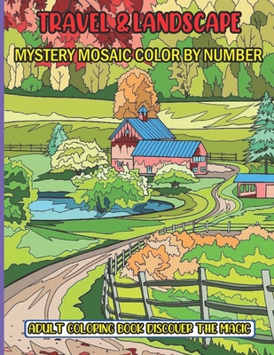Travel & Landscape Mystery Mosaic Color By Number Adult Coloring Book Discover The Magic