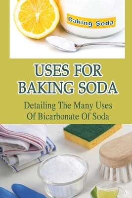 Uses For Baking Soda: Detailing The Many Uses Of Bicarbonate Of Soda: Bicarbonate Of Soda Cleaning