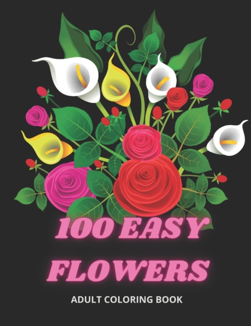 100 Easy Flowers Adult Coloring Book