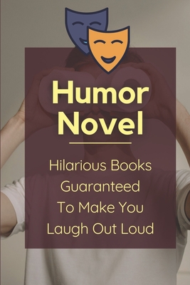 Humor Novel: Hilarious Books Guaranteed To Make You Laugh Out Loud: Humor Romance Novel