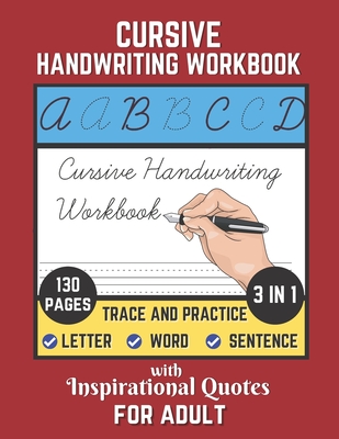 Cursive Handwriting Workbook For Adult with Inspirational Quotes: 130 Pages of Trace and Practice Letter, Word and Sentence 3 in 1 Cursive Handwriting