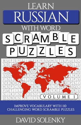 Learn Russian with Word Scramble Puzzles Volume 1: Learn Russian Language Vocabulary with 110 Challenging Bilingual Word Scramble Puzzles