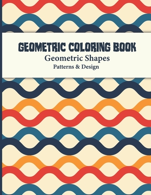 Geometric Coloring Book: Abstract Shapes and Patterns Coloring Book Design for Women and Man this is Great Activity for all ages its relaxing a