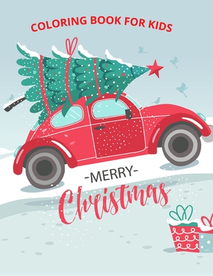 Christmas Coloring Book for Kids: Fun Christmas Coloring Book for Kids, Toddlers and Preschoolers