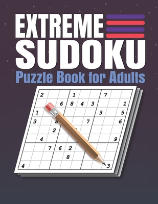 Extreme Sudoku Puzzle Book for Adults: Extreme Sudoku Puzzles And Solutions - Sudoku Puzzle Book with Solutions For Adults Large Print.