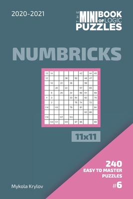 The Mini Book Of Logic Puzzles 2020-2021. Numbricks 11x11 - 240 Easy To Master Puzzles. #6