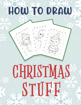 How To Draw Christmas Stuff: Easy Drawing And Coloring Activity Book for Kids featuring Christmas Characters
