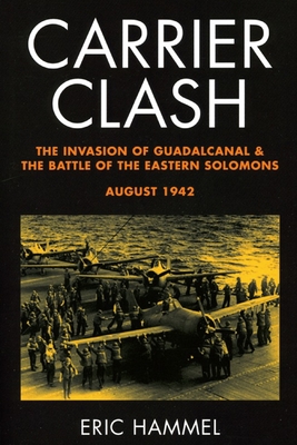 Carrier Clash: The Invasion of Guadalcanal and the Battle of the Eastern Solomons, August 1942