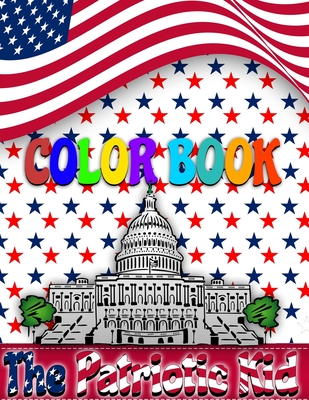 The Patriotic Kid COLOR BOOK: USA Coloring book