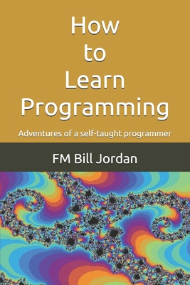 How to Learn Programming: Adventures of a self-taught programmer
