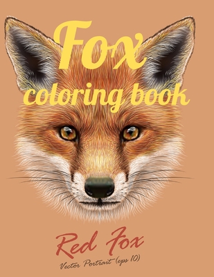 Fox coloring book: Adult Coloring Book of 35 Stress Relief Fox Designs to Help You Relax and Unwind Plants and Wildlife for Stress Relief