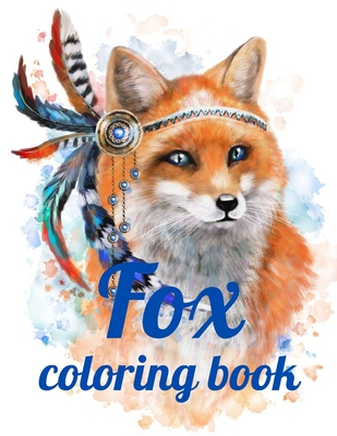 Fox coloring book: Adult Coloring Book of 35 Stress Relief Fox Designs to Help You Relax and Unwind Plants and Wildlife for Stress Relief