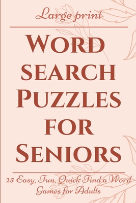 Large Print Word Search Puzzles for Seniors: 25 Easy, Fun, Quick Find a Word Games for Adults