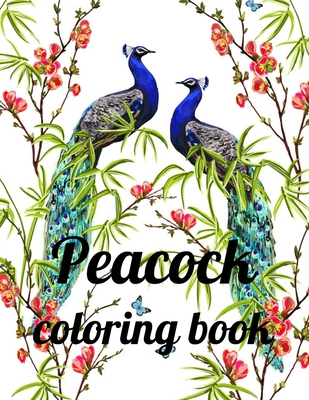 Peacock coloring book: A Coloring Book of 35 Unique Stress Relief Peacock Coloring Book Designs Paperback