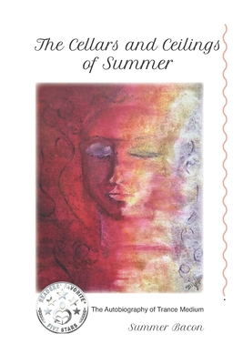 The Cellars & Ceilings of Summer: The Autobiography of Trance Medium, Summer Bacon