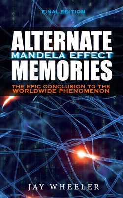 Alternate Memories: The Mandela Effect [FINAL EDITION] The Epic Conclusion to the Worldwide Phenomenon