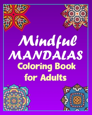 mindful mandalas coloring book for adults: 100 Creative Mandala pages/100 pages/8/10, Soft Cover, Matte Finish/Mandala coloring book