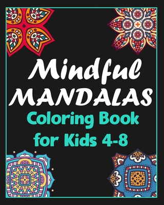 Mindful mandalas coloring book for kids 4-8: 100 Creative Mandala pages/100 pages/8/10, Soft Cover, Matte Finish/Mandala coloring book