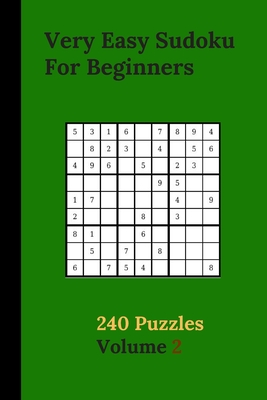 Very Easy Sudoku For Beginners 240 Puzzles Volume 2: Very Easy Sudoku Puzzle Books - 240 Sudoku Puzzles For Beginners With Solutions Included - Ideal
