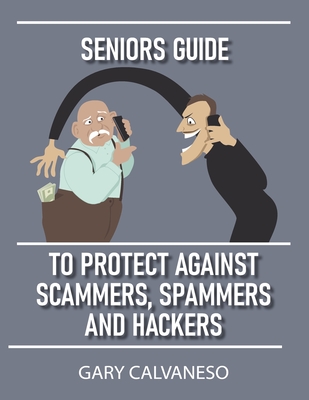 Seniors Guide to Protect Against Scammers, Spammers and Hackers