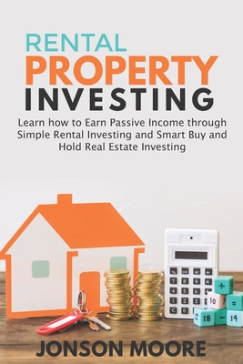 Rental Property Investing: Learn how to Earn Passive Income through Simple Rental Investing and Smart Buy & Hold Real Estate Investing