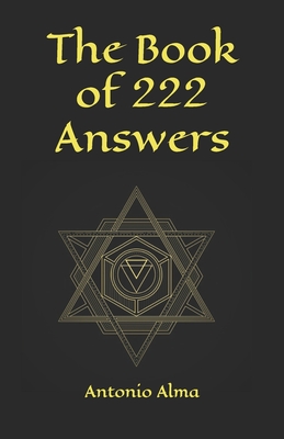 The book of 222 answers: All is here. The book of answers. The magic book of answers. Ask a question and find the answer. Ask and find your ans