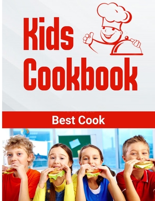 Kids Cookbook best cook: Easy Recipes to Learn the Basics Quick, And Delicious to Promote Healthy Living With Easy