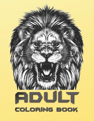 Adult Coloring Book: Coloring Book For Adults Featuring Dogs, Lions, Butterflies, Elephants, Owls, Horses, Cats, Eagles and Many More!