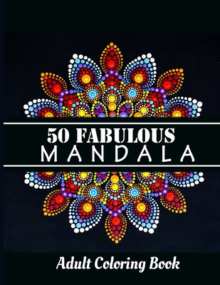 50 fabulous mandala coloring book: Adult Coloring Pages For Meditation, relaxation And Happiness