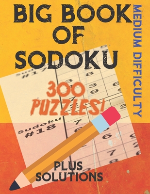 Big Book of Sodoku: 300 Puzzles Plus Solutions Medium Difficulty: Puzzles for Adults and Older Kids
