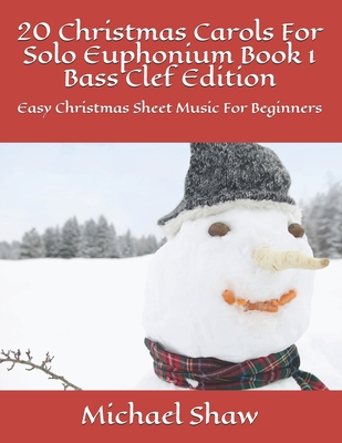 20 Christmas Carols For Solo Euphonium Book 1 Bass Clef Edition