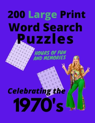 200 Large Print Word Search Puzzles - 1970's: Hours of Fun and Memories Celebrating the 1970's