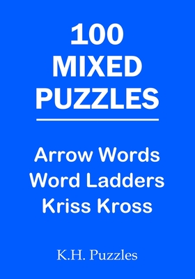 100 Mixed Puzzles: Arrow Words, Word Ladders, Kriss Kross