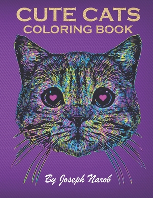 Cute Cats Coloring Book: An Adult Coloring Relaxing Book with Funny Cats, Adorable Kittens, and Hilarious Scenes for Cat Lovers